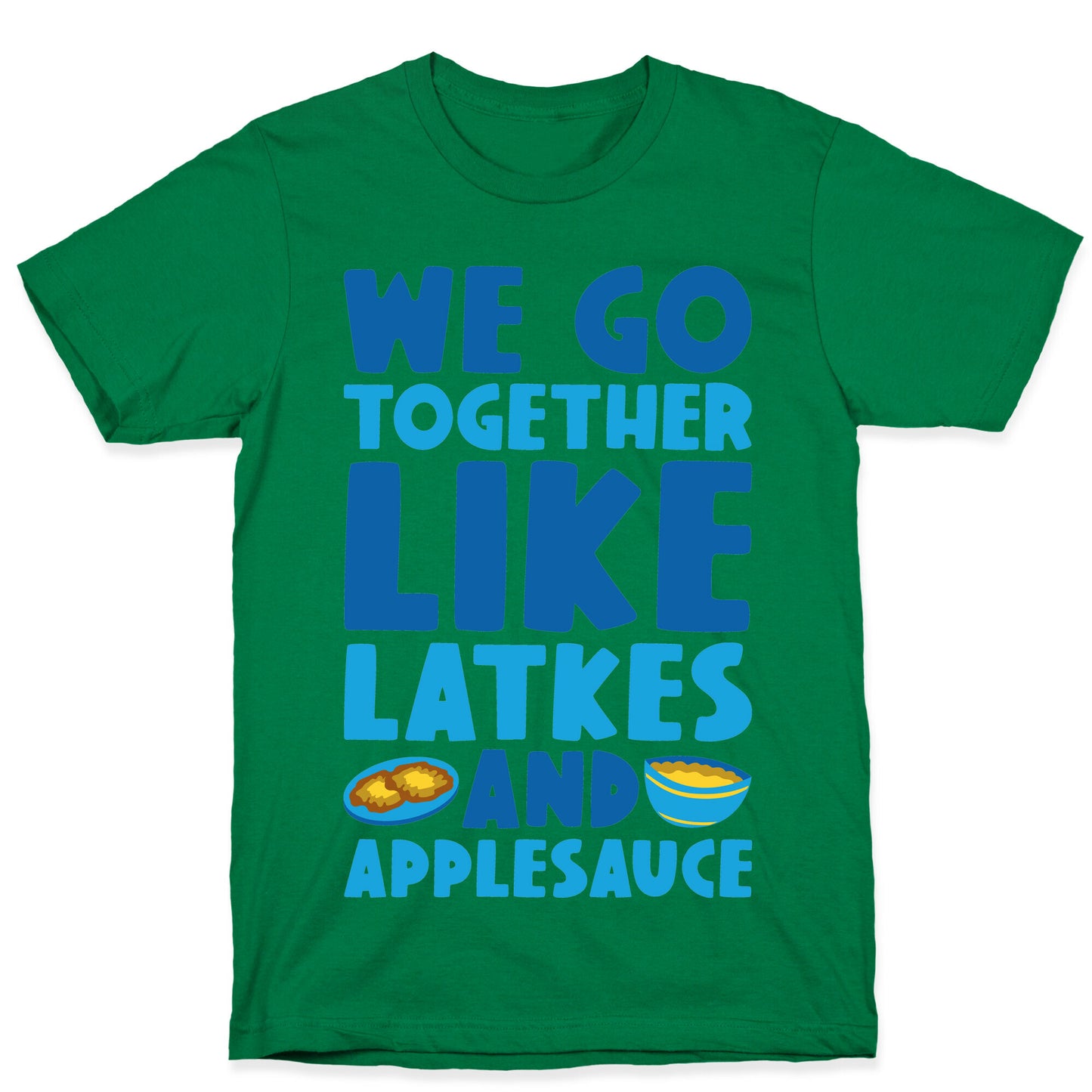 We Go Together Like Latkes And Applesauce T-Shirt