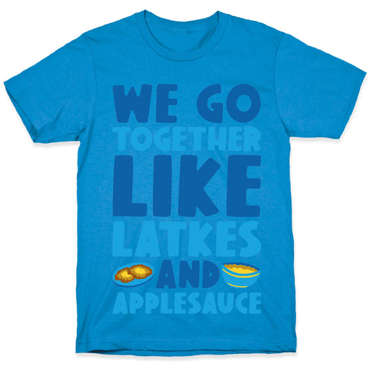 We Go Together Like Latkes And Applesauce T-Shirt