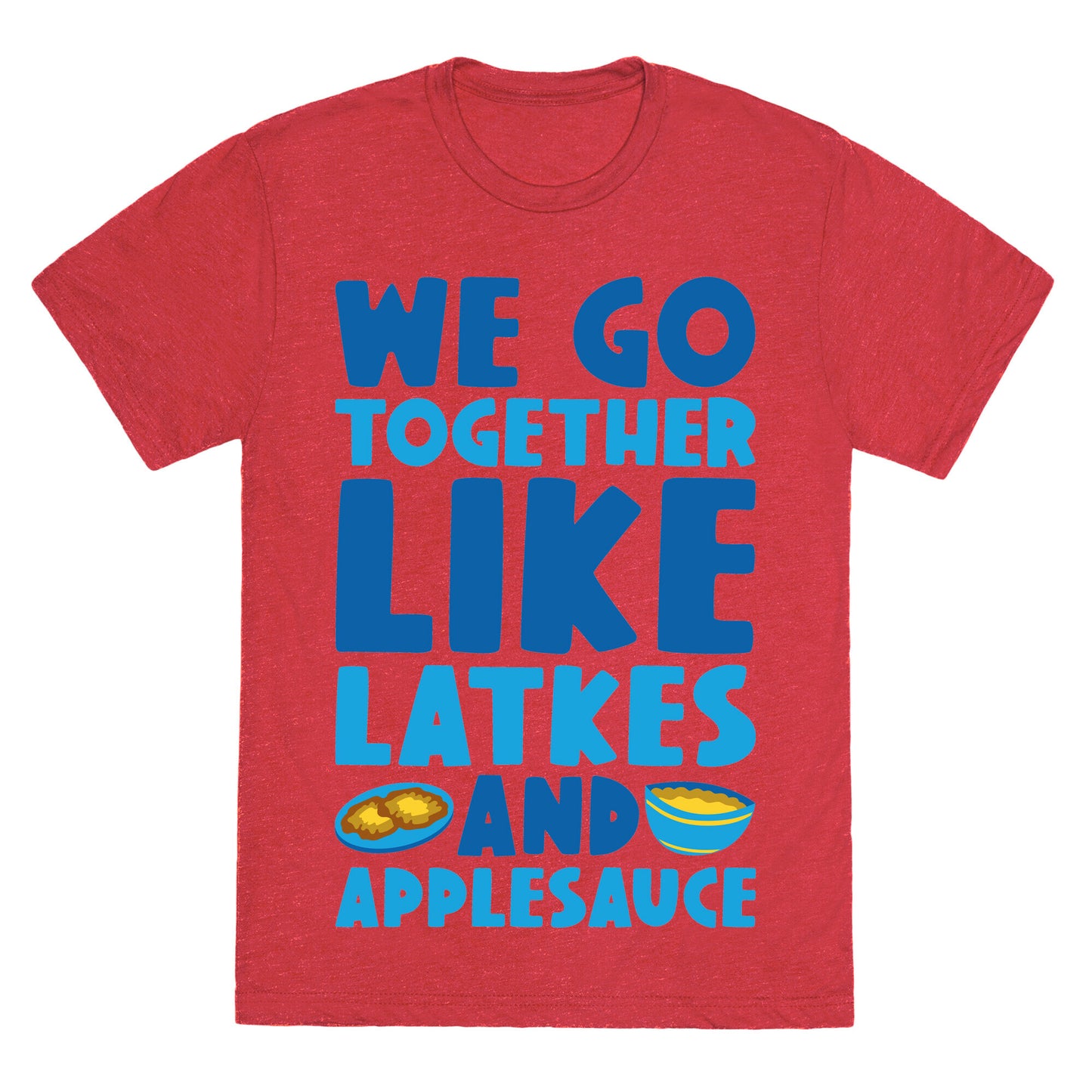 We Go Together Like Latkes And Applesauce Unisex Triblend Tee