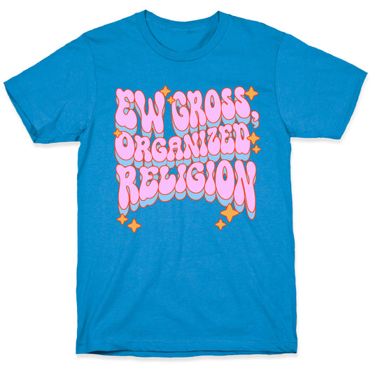 Ew Gross, Organized Religion T-Shirt