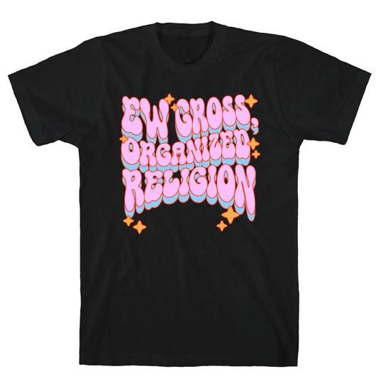 Ew Gross, Organized Religion T-Shirt