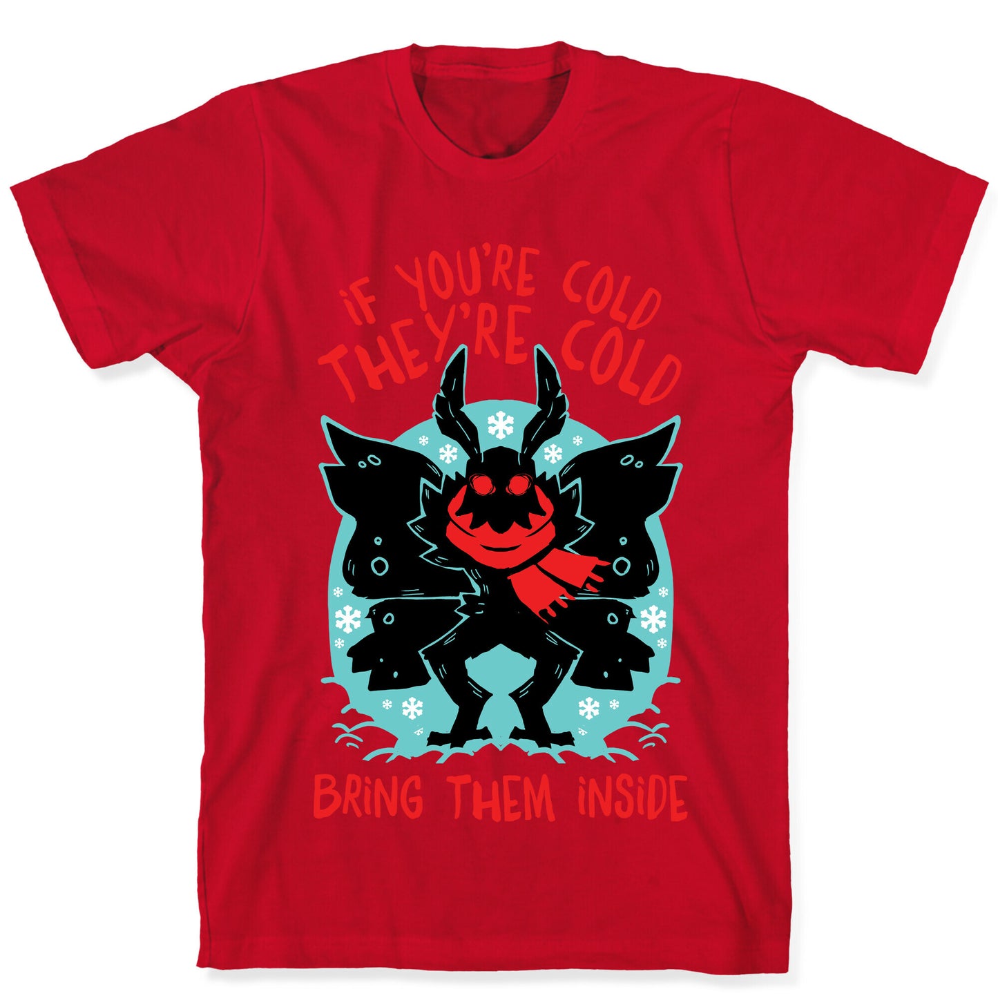 If You're Cold, They're Cold, Bring Them Inside T-Shirt