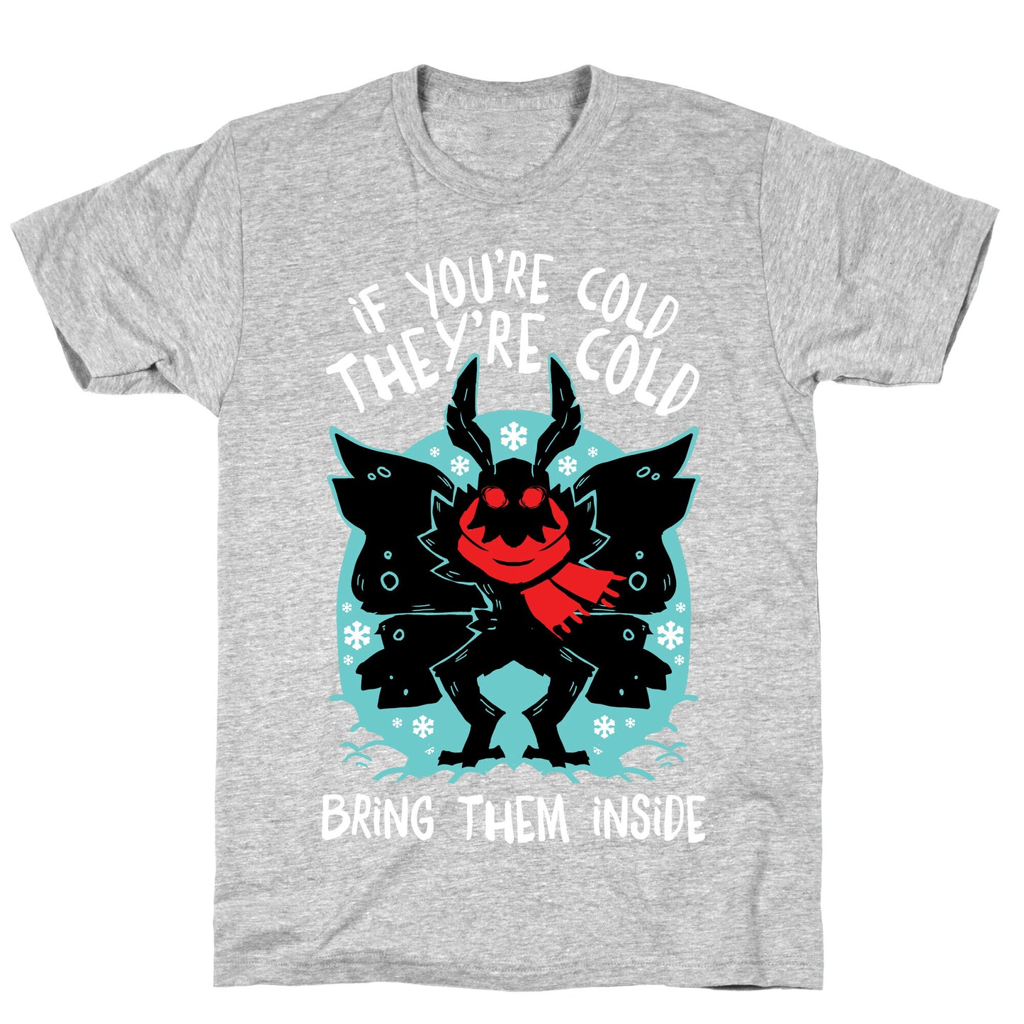If You're Cold, They're Cold, Bring Them Inside T-Shirt