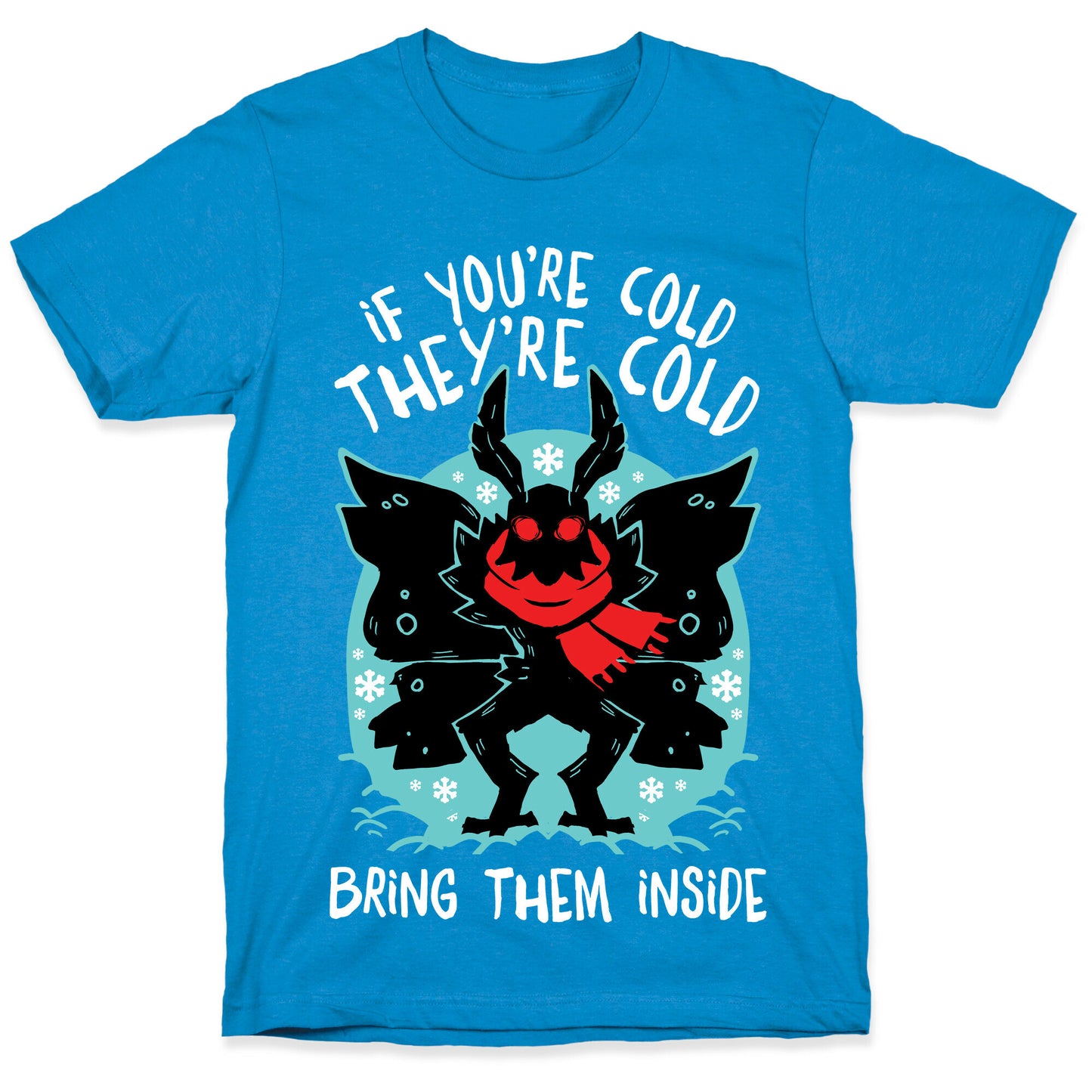 If You're Cold, They're Cold, Bring Them Inside T-Shirt