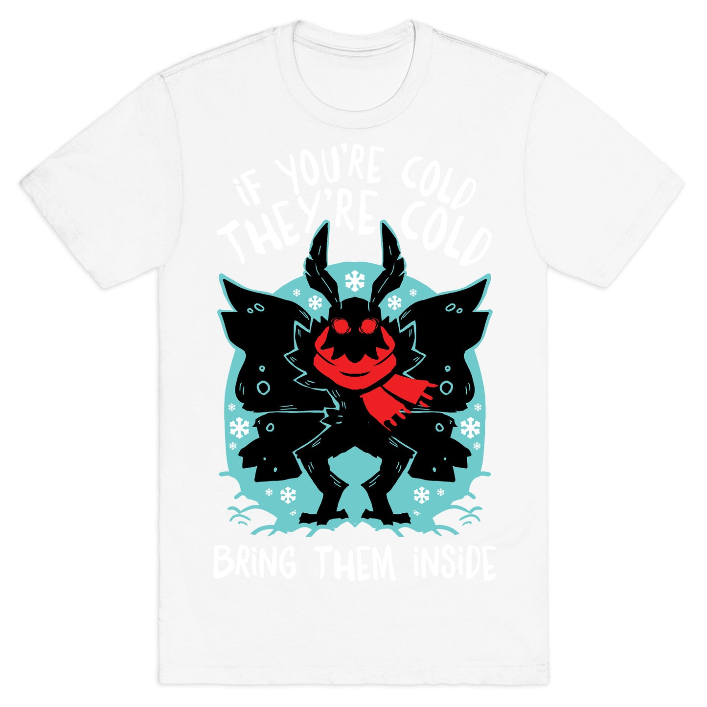 If You're Cold, They're Cold, Bring Them Inside T-Shirt