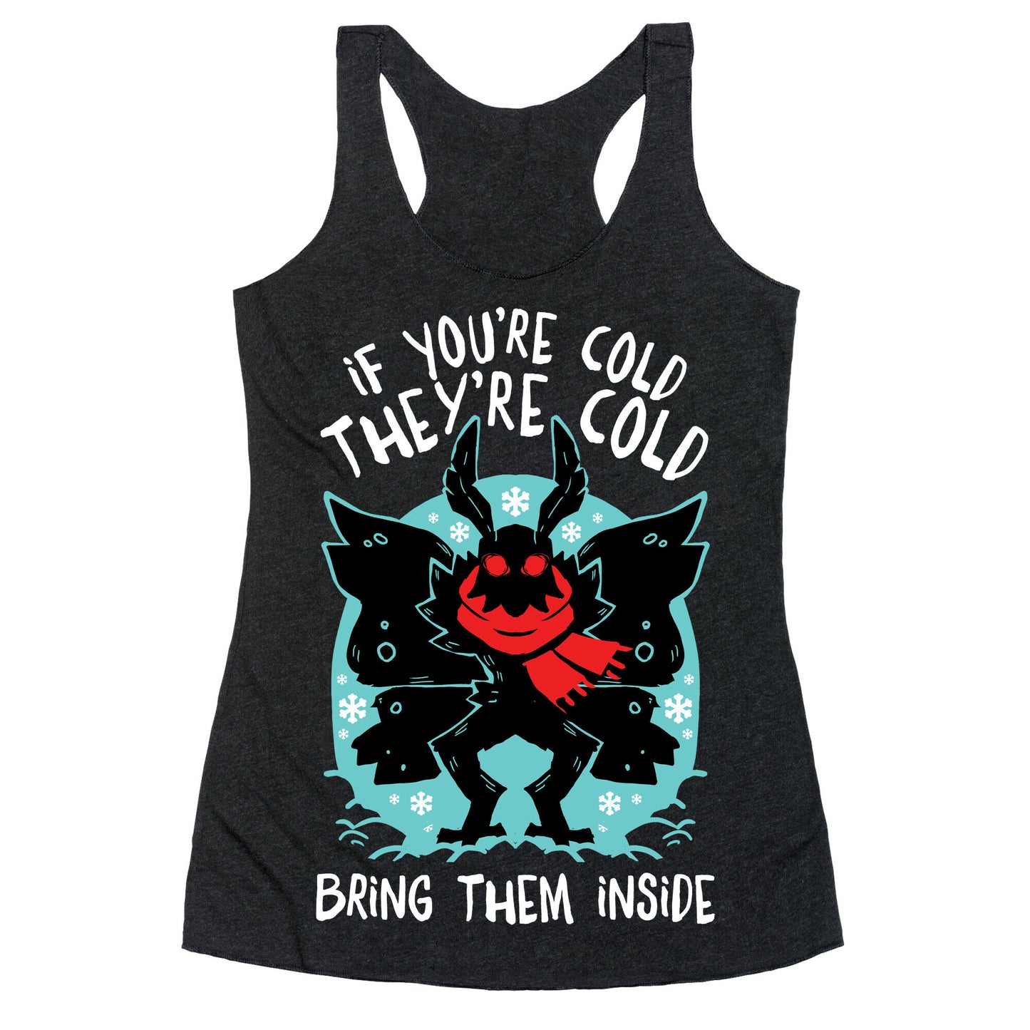 If You're Cold, They're Cold, Bring Them Inside Racerback Tank
