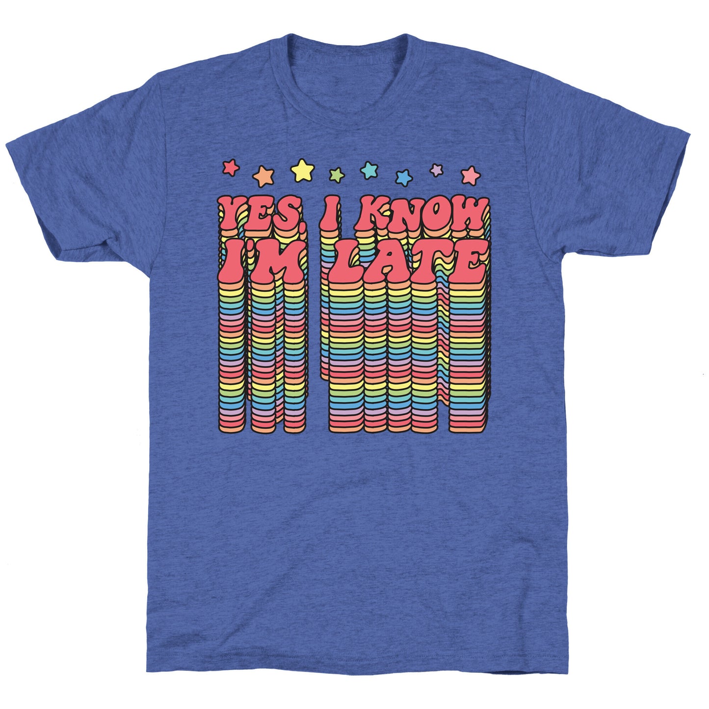 Yes, I Know I'm Late Unisex Triblend Tee