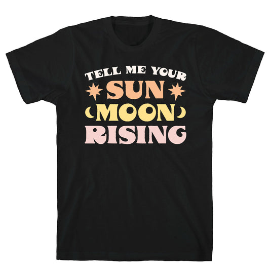 Tell Me Your Sun, Moon, Rising T-Shirt