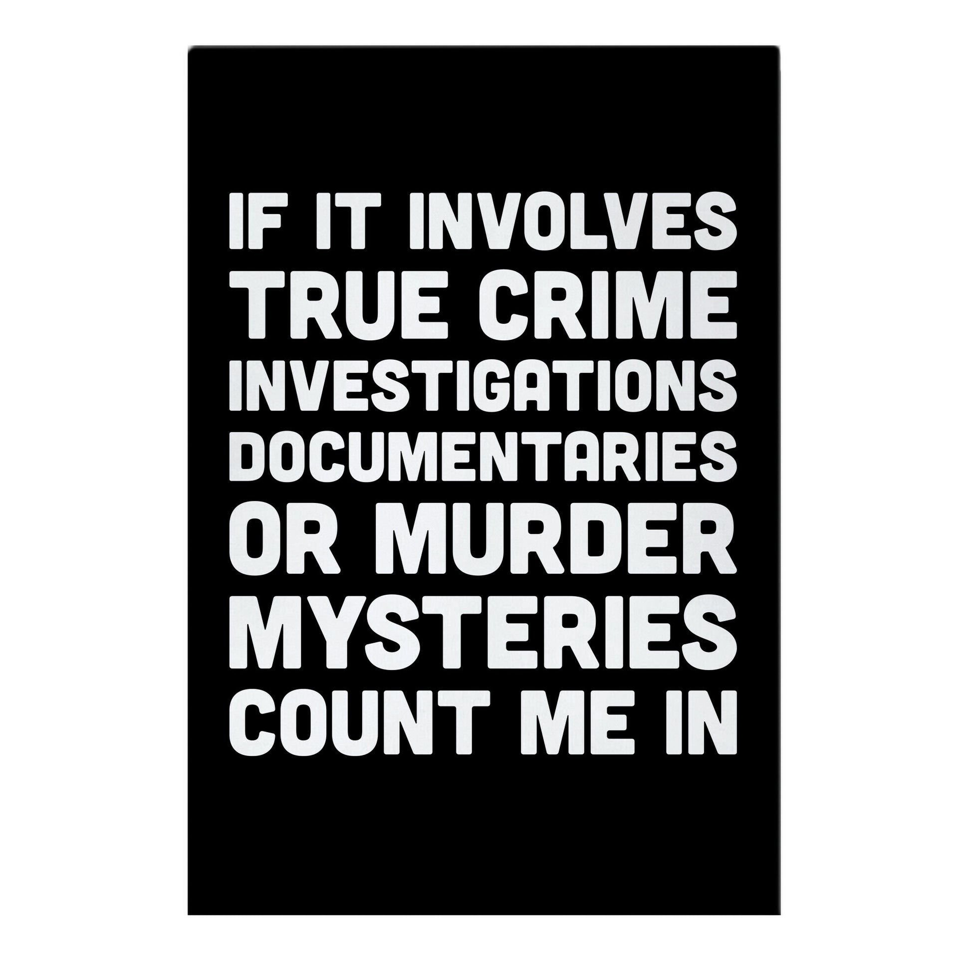 If It Involves True Crime Count Me In Garden Flag
