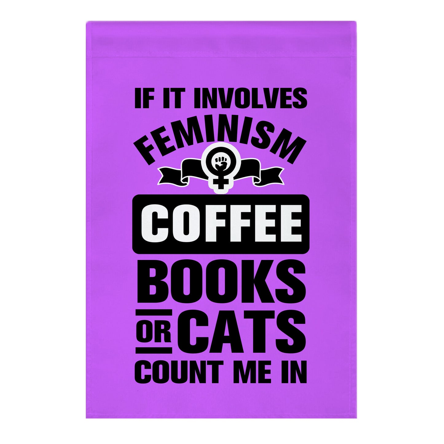 If it Involves Feminism Count Me In Garden Flag