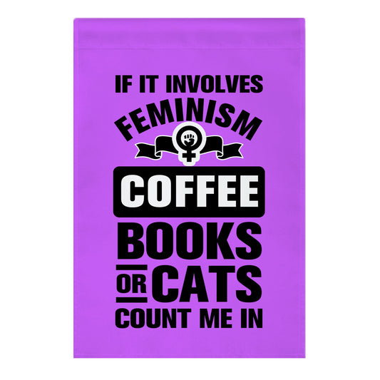 If it Involves Feminism Count Me In Garden Flag