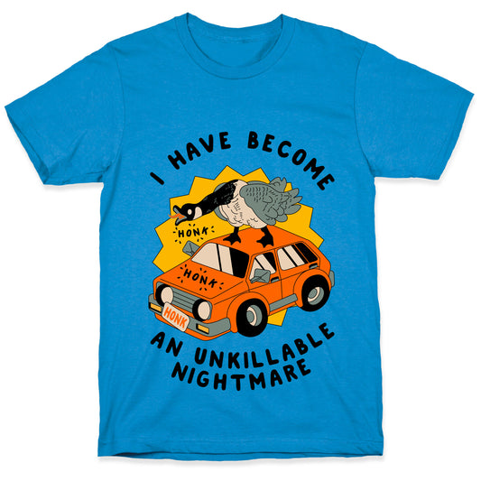 I Have Become An Unkillable Nightmare (Goose On a Car) T-Shirt