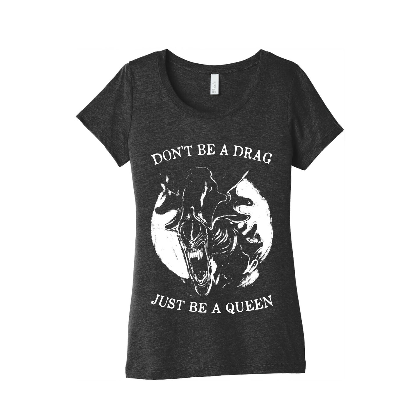 Don't Be A Drag Just Be A Queen Women's Triblend Tee