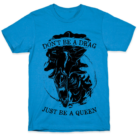 Don't Be A Drag Just Be A Queen T-Shirt