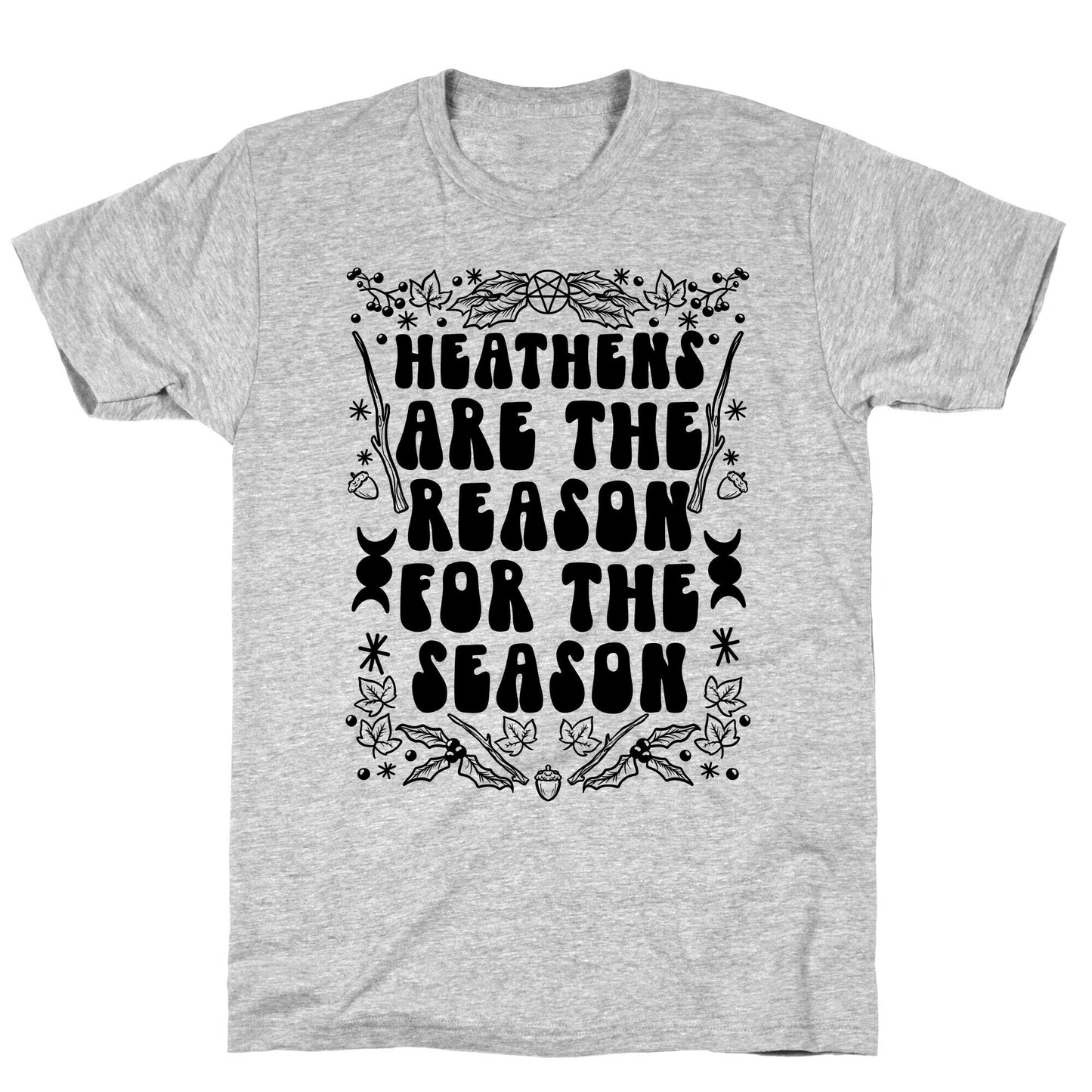 Heathens Are The Reason For The Season T-Shirt
