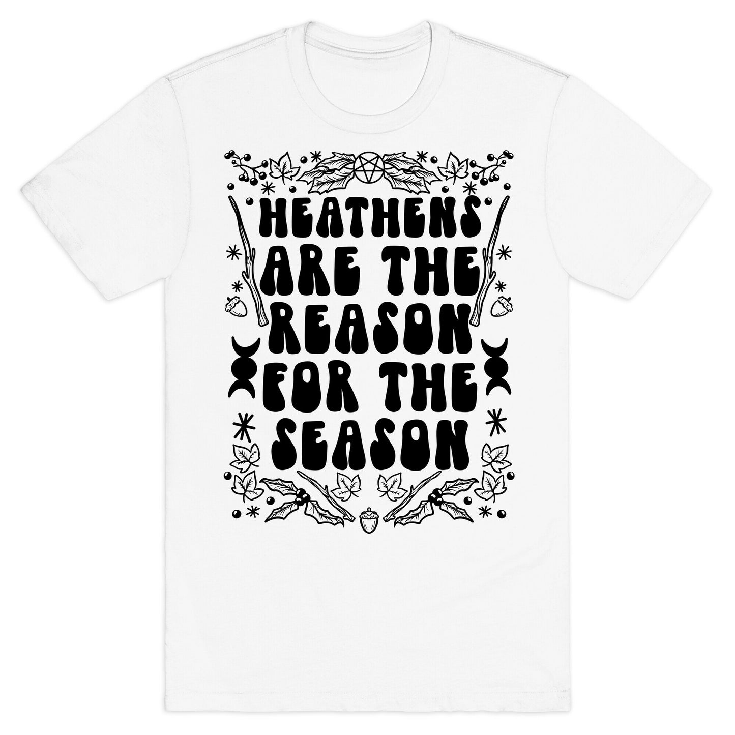 Heathens Are The Reason For The Season T-Shirt