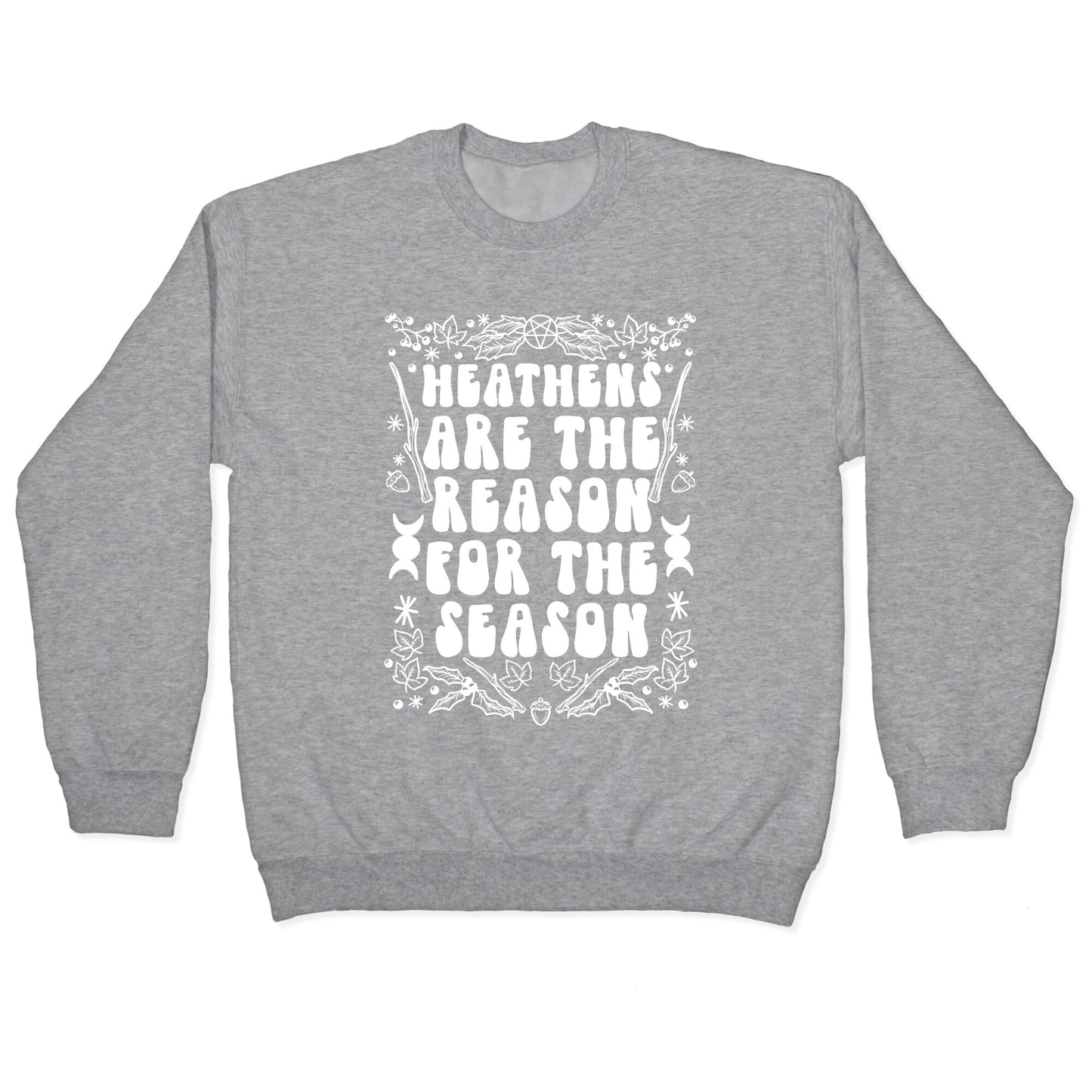Heathens Are The Reason For The Season Crewneck Sweatshirt