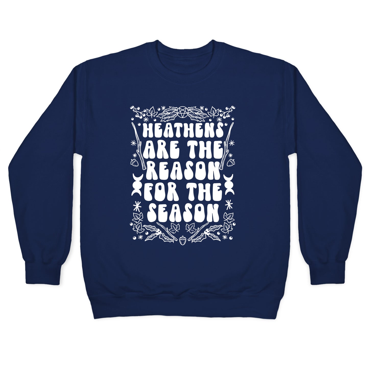 Heathens Are The Reason For The Season Crewneck Sweatshirt