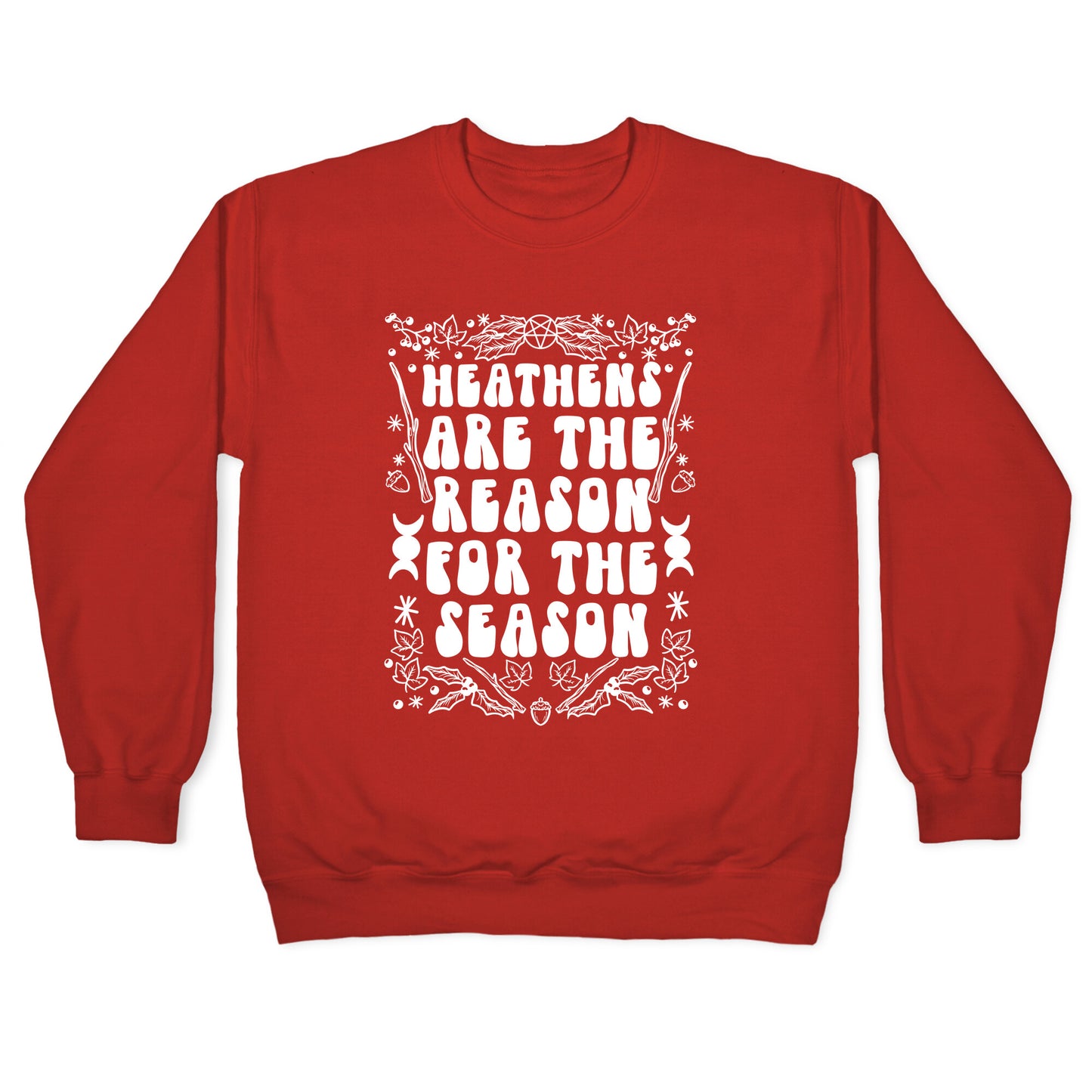 Heathens Are The Reason For The Season Crewneck Sweatshirt