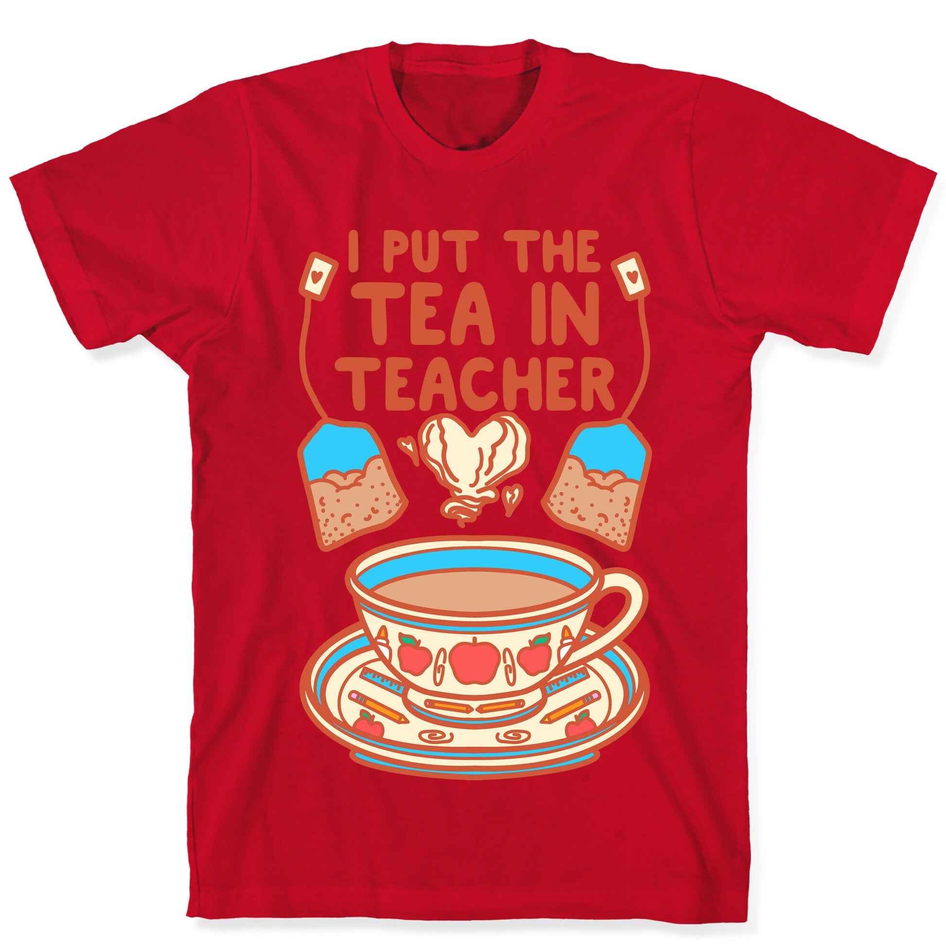 I Put The Tea In Teacher T-Shirt