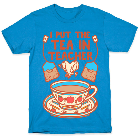 I Put The Tea In Teacher T-Shirt
