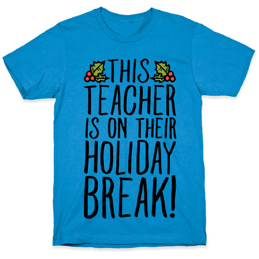This Teacher Is On Their Holiday Break T-Shirt