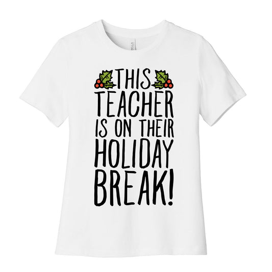 This Teacher Is On Their Holiday Break Women's Cotton Tee
