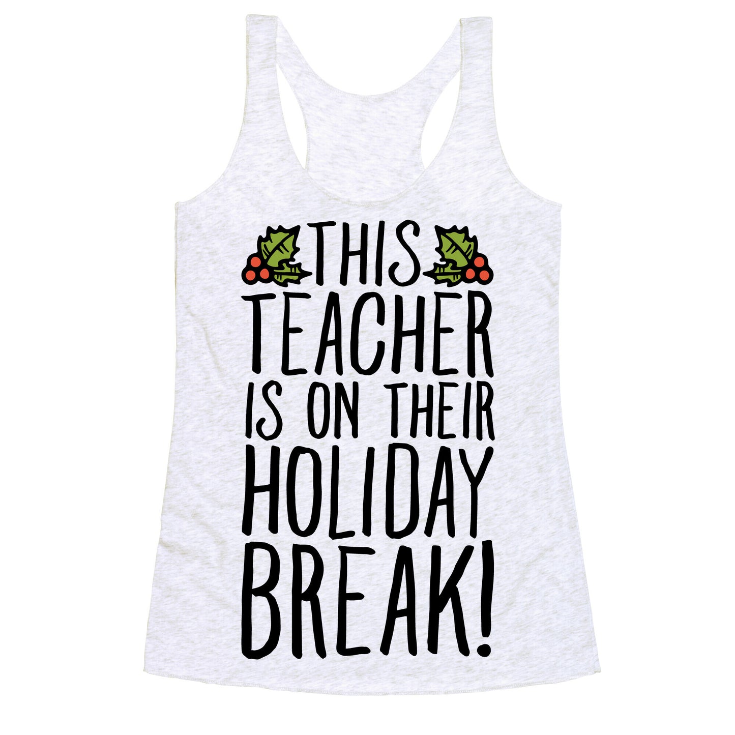 This Teacher Is On Their Holiday Break Racerback Tank