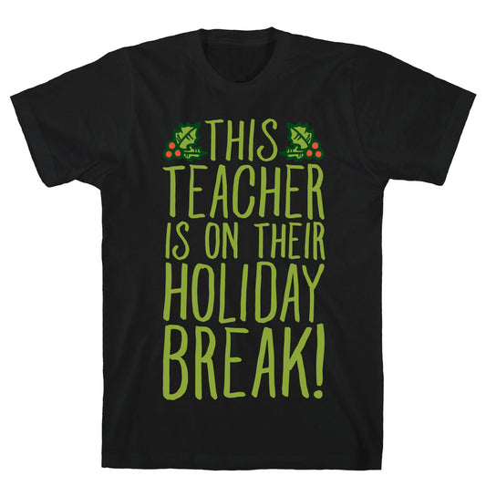 This Teacher Is On Their Holiday Break T-Shirt