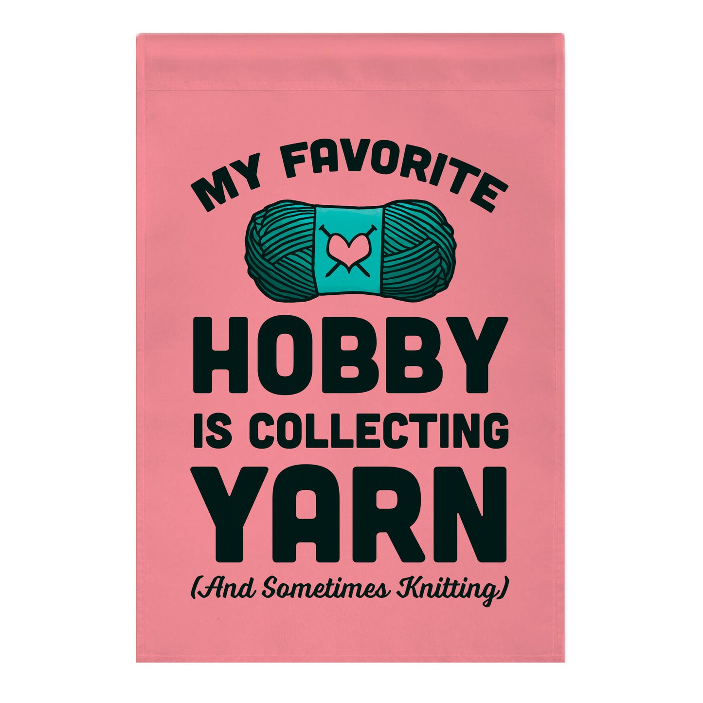 My Favorite Hobby Is Collecting Yarn Garden Flag