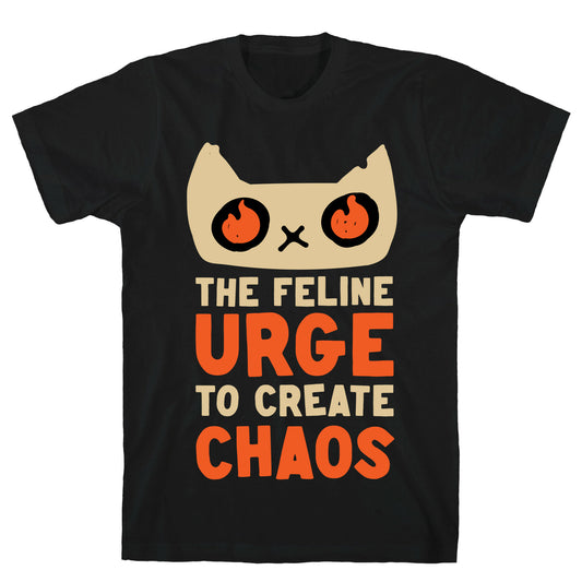 The Feline Urge To Create Chaos T-Shirt