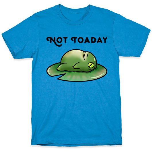 Not Toaday T-Shirt