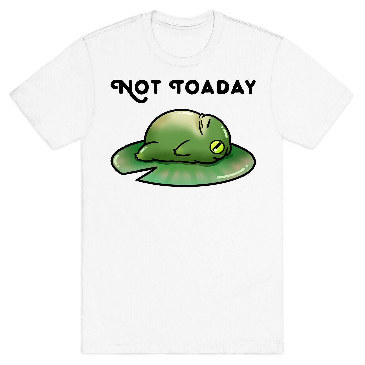 Not Toaday T-Shirt