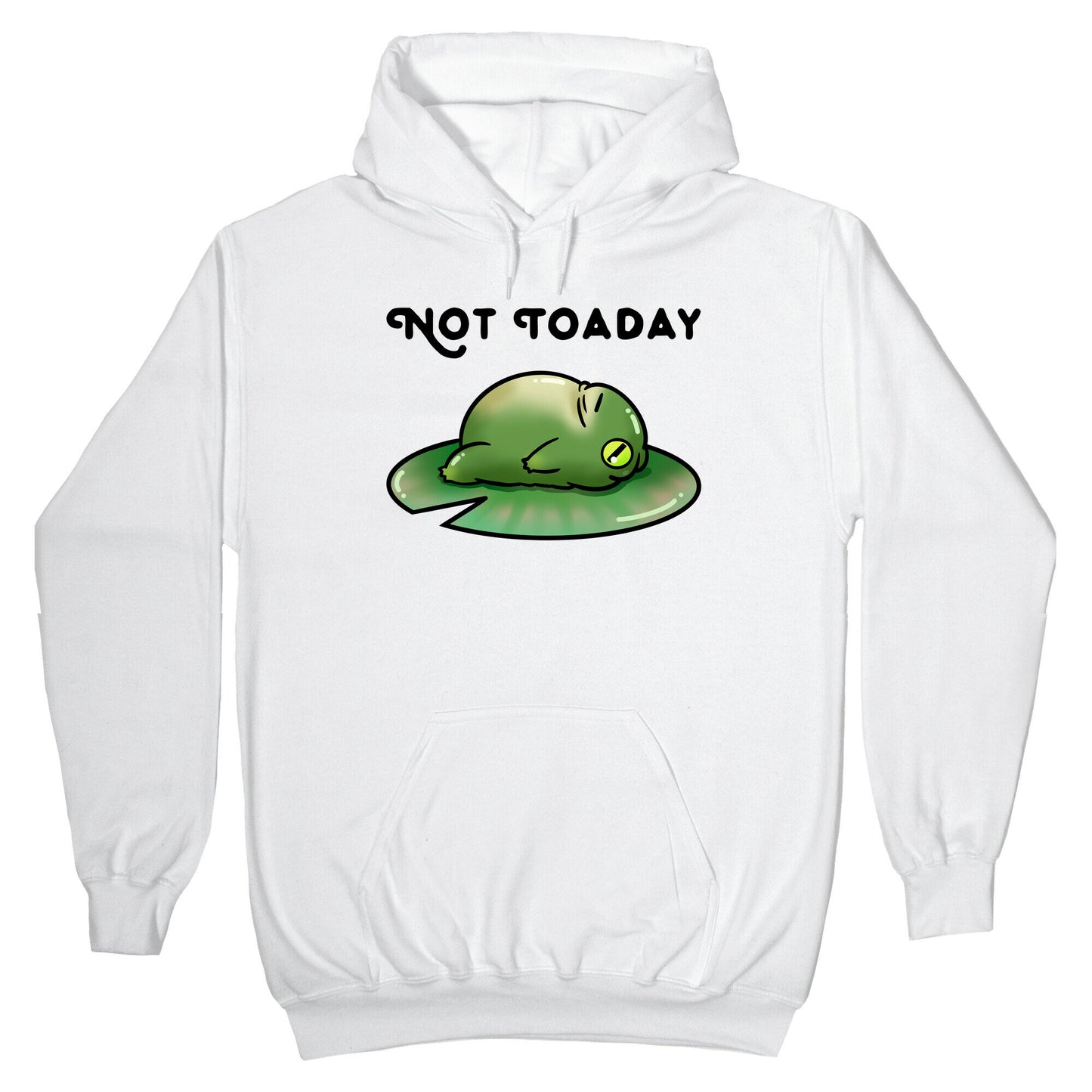 Not Toaday Hoodie