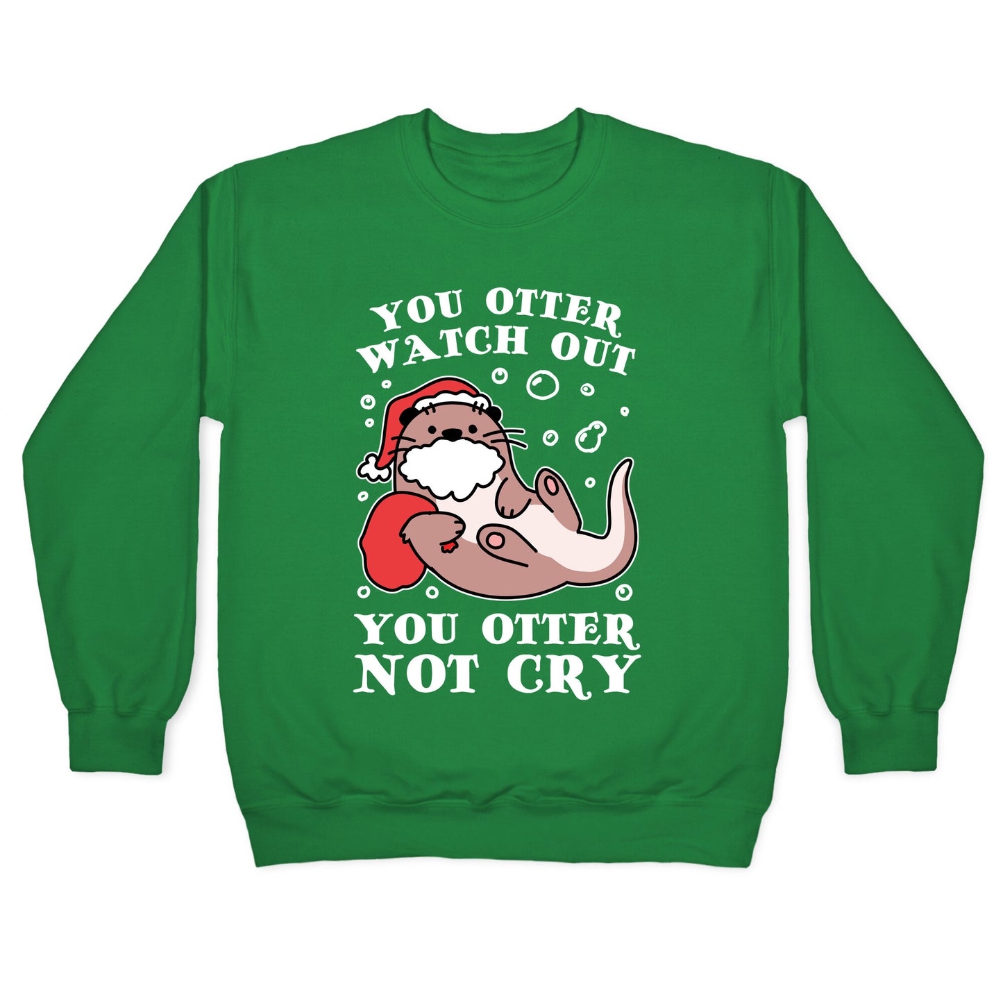 You Otter Watch Out, You Otter Not Cry Crewneck Sweatshirt
