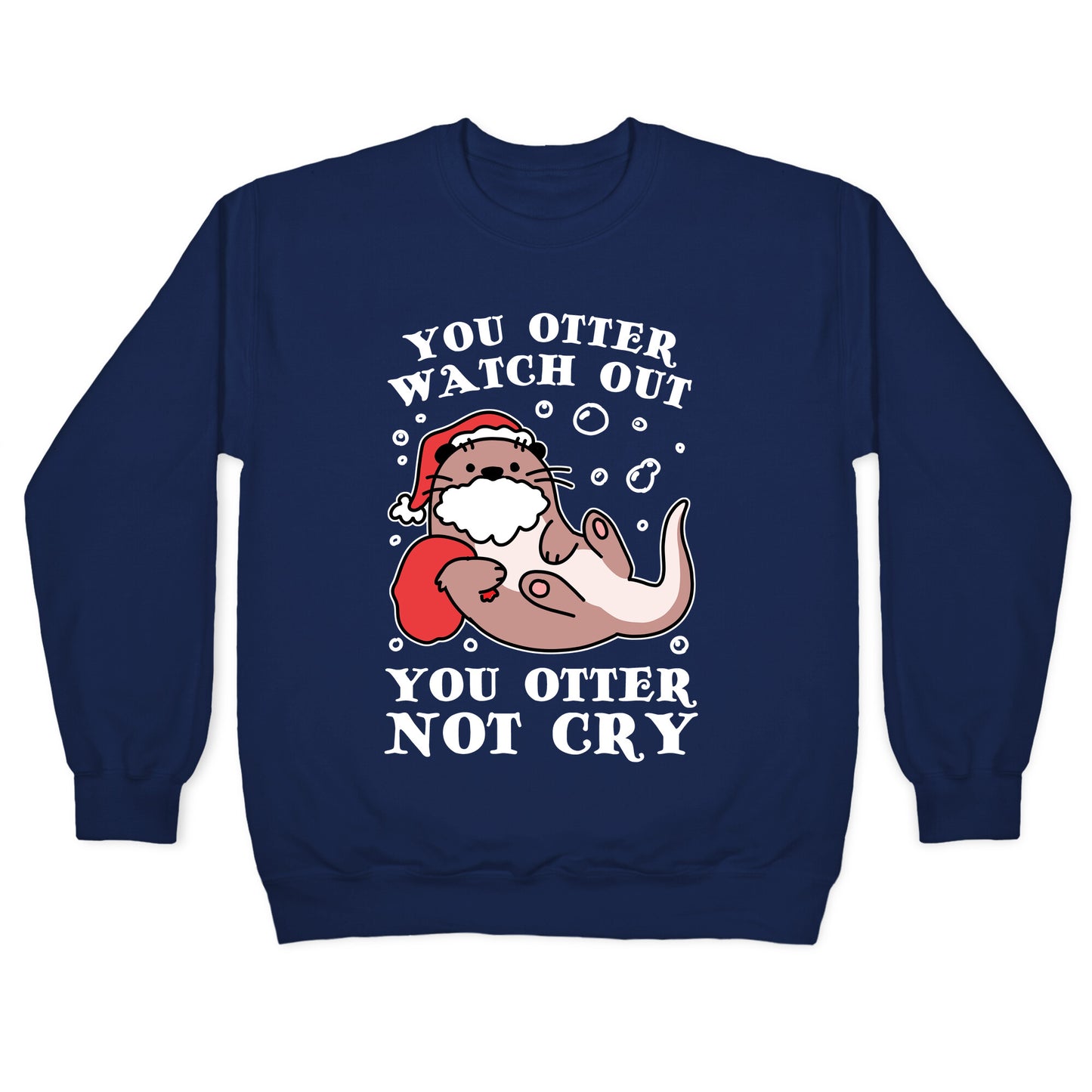 You Otter Watch Out, You Otter Not Cry Crewneck Sweatshirt
