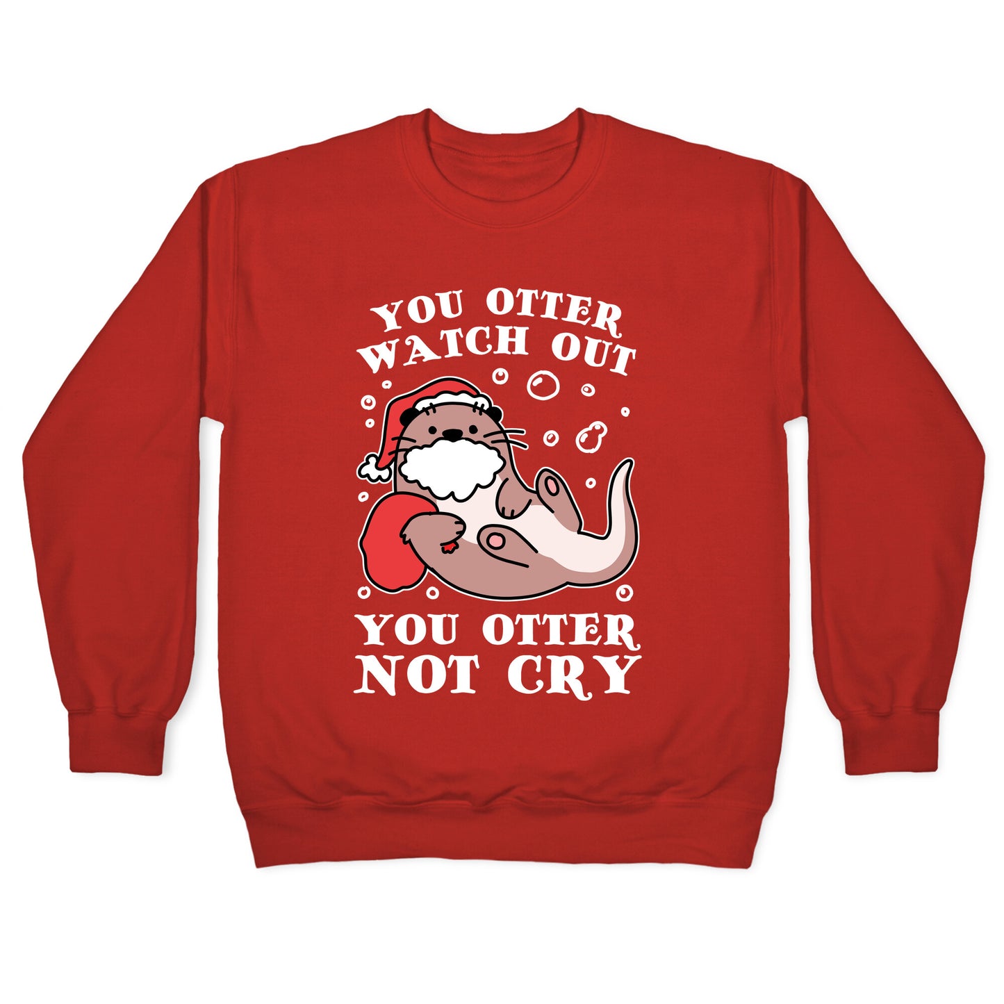 You Otter Watch Out, You Otter Not Cry Crewneck Sweatshirt