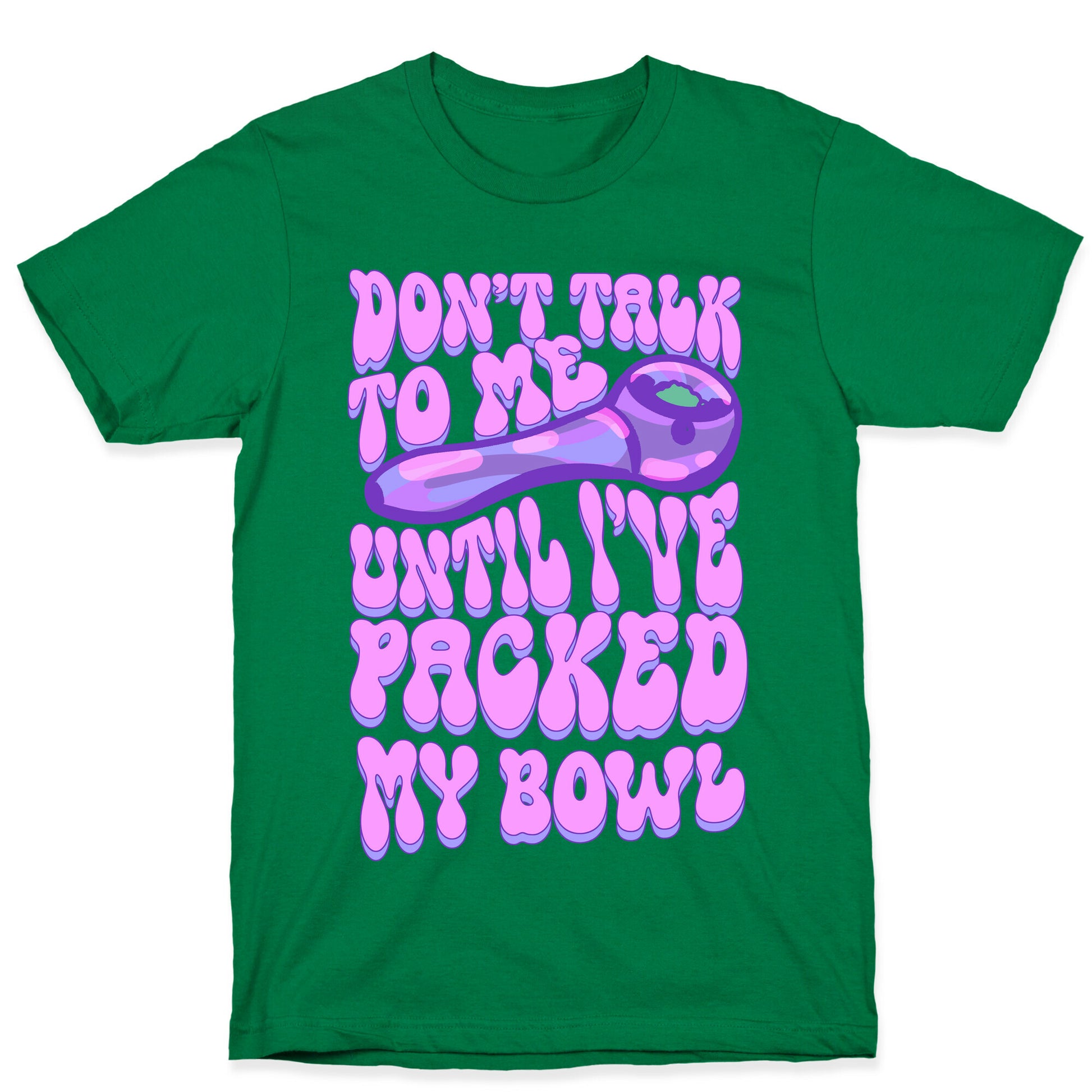 Don't Talk To Me Until I've Packed My Bowl T-Shirt