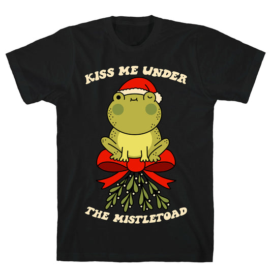 Kiss Me Under The Mistletoad T-Shirt