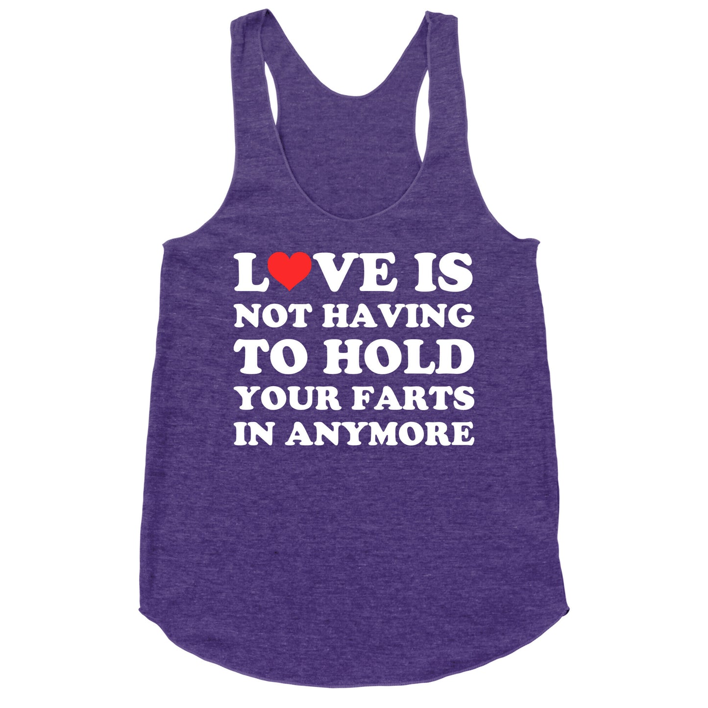 Love Is Not Having To Hold Your Farts In Anymore Racerback Tank