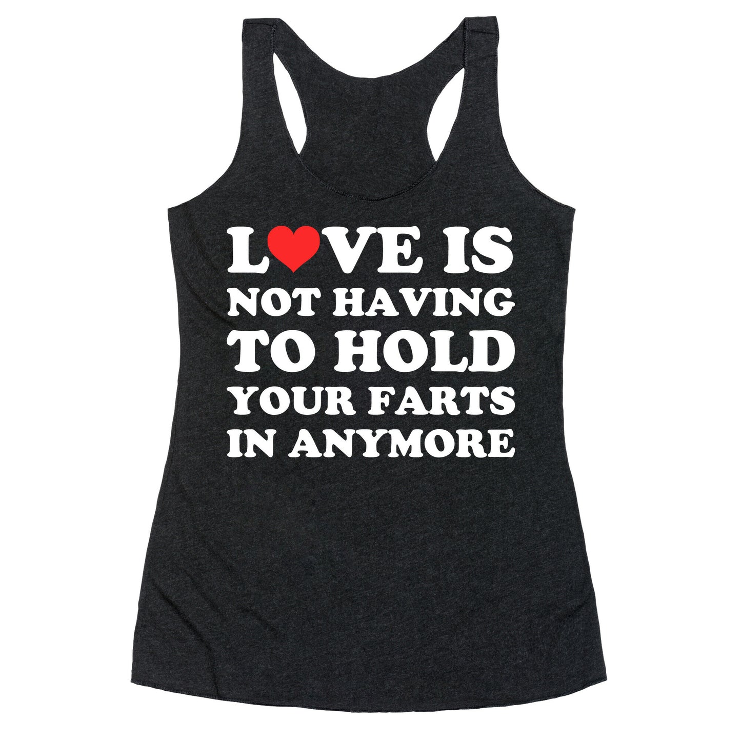Love Is Not Having To Hold Your Farts In Anymore Racerback Tank