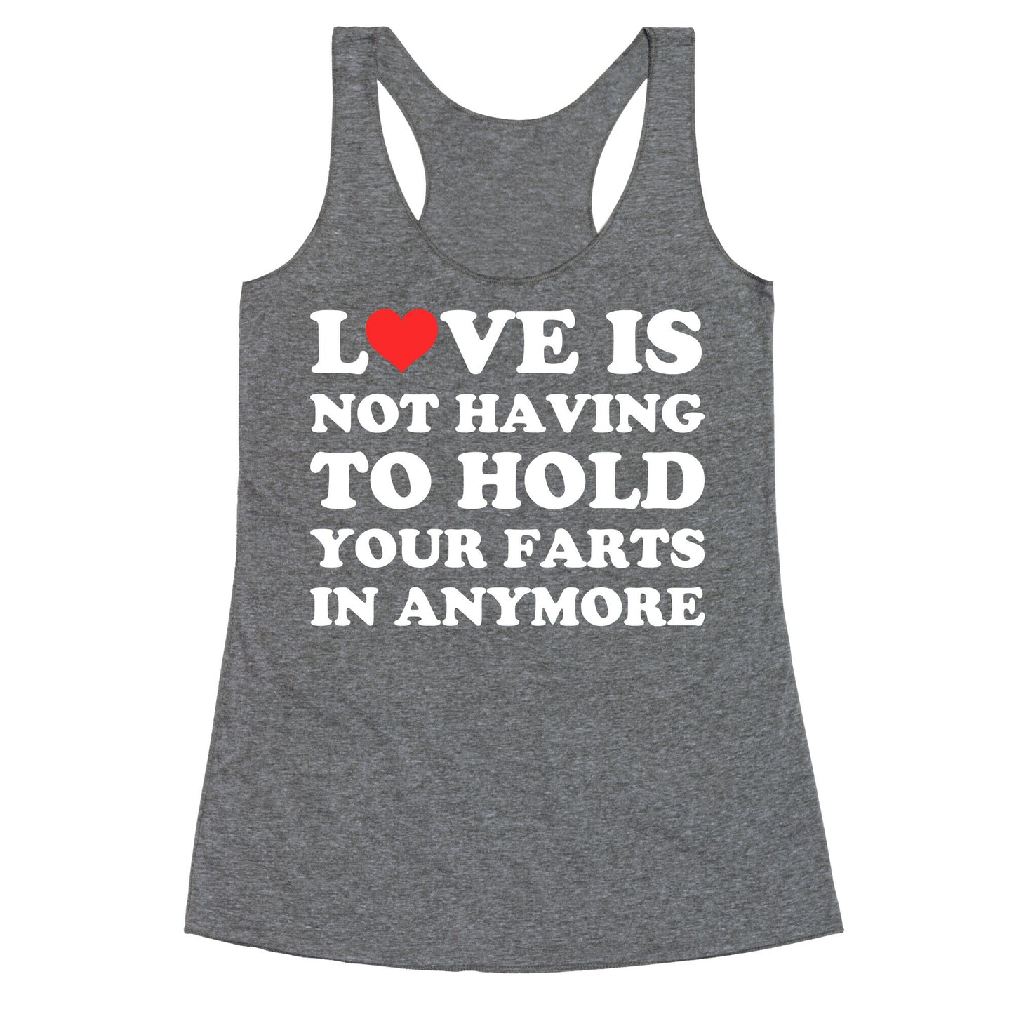 Love Is Not Having To Hold Your Farts In Anymore Racerback Tank