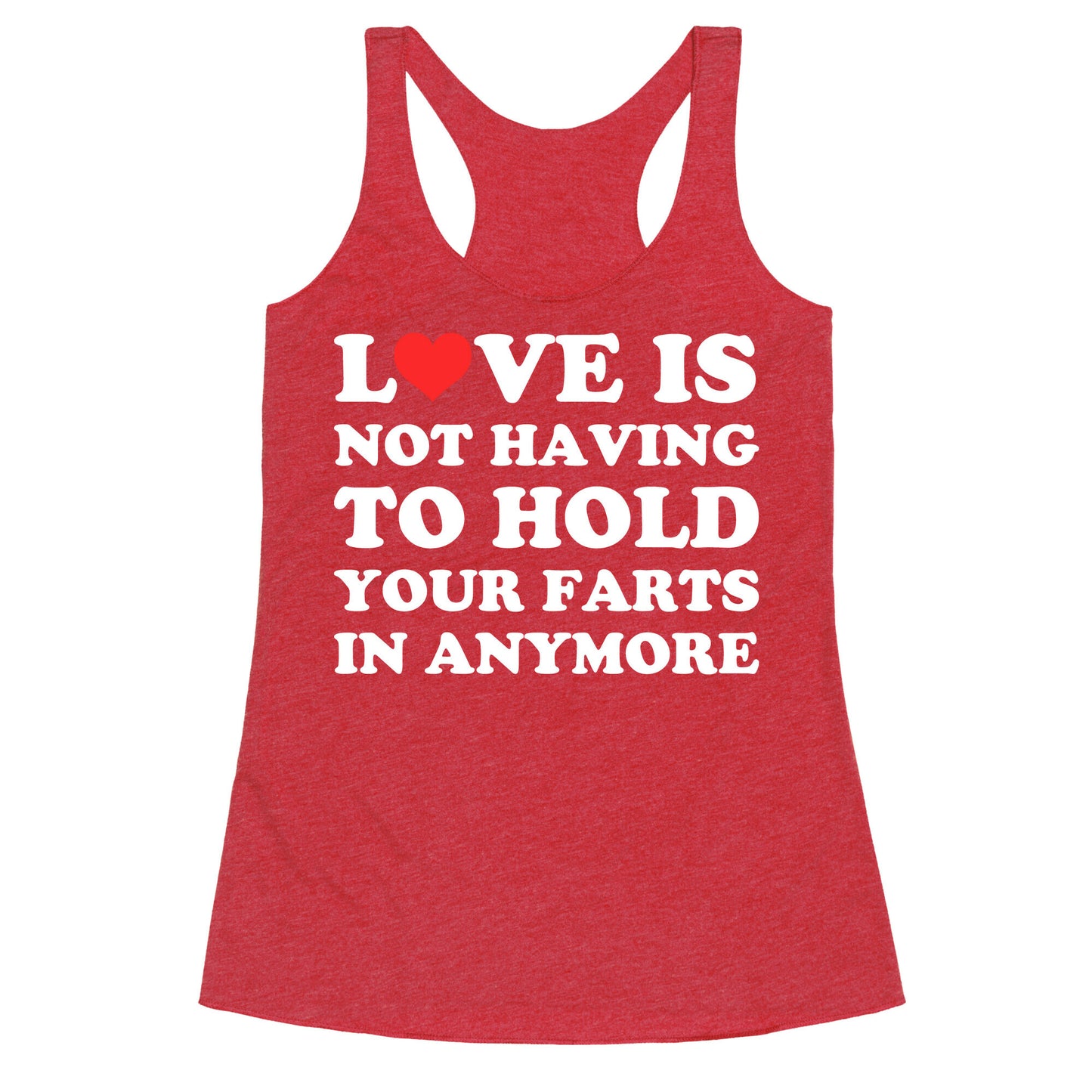 Love Is Not Having To Hold Your Farts In Anymore Racerback Tank