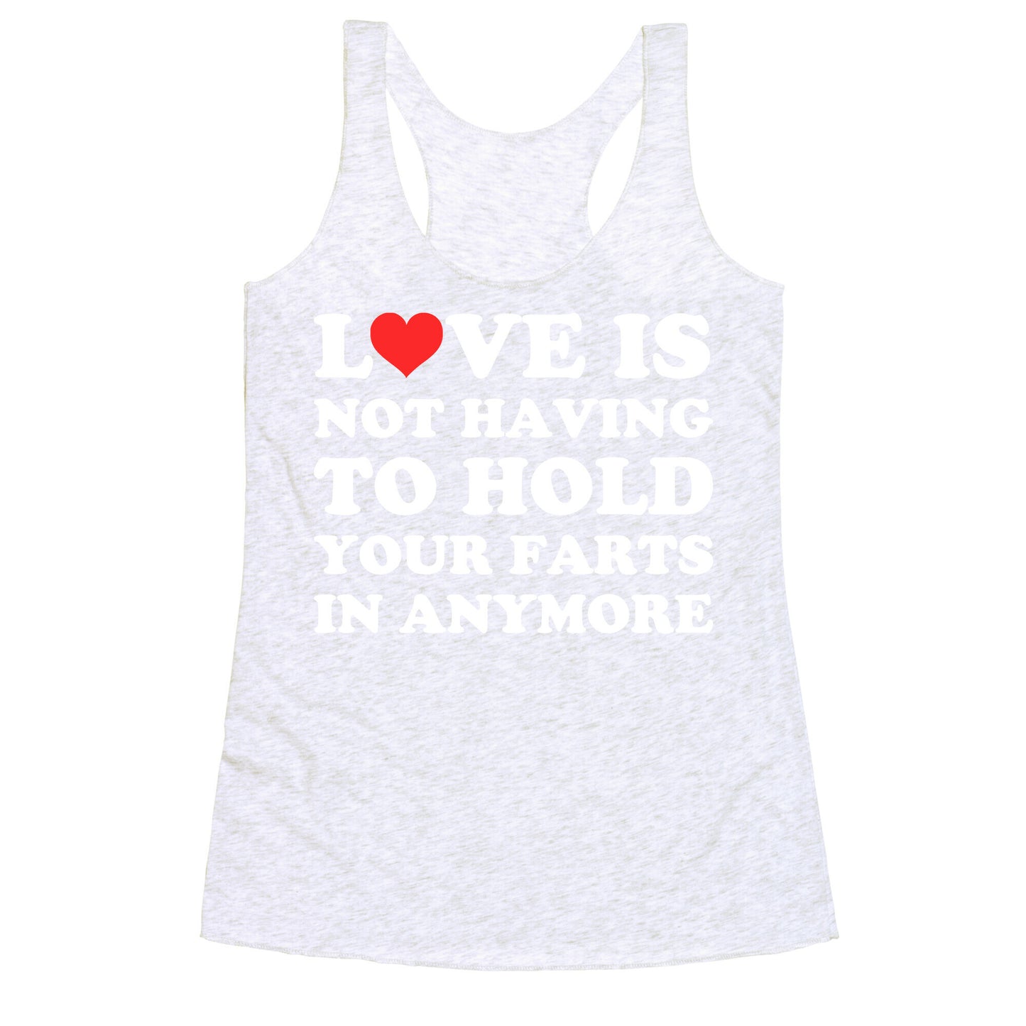 Love Is Not Having To Hold Your Farts In Anymore Racerback Tank