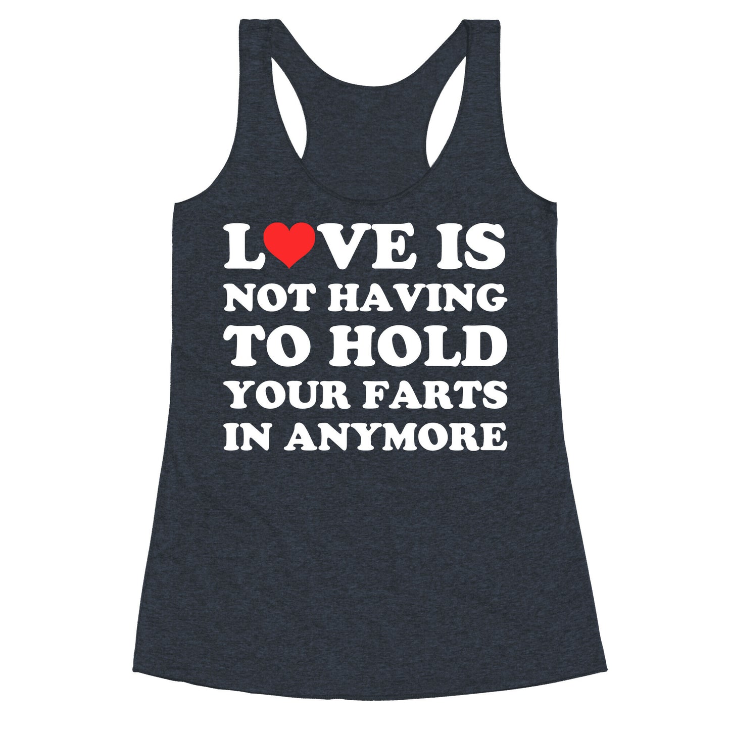 Love Is Not Having To Hold Your Farts In Anymore Racerback Tank