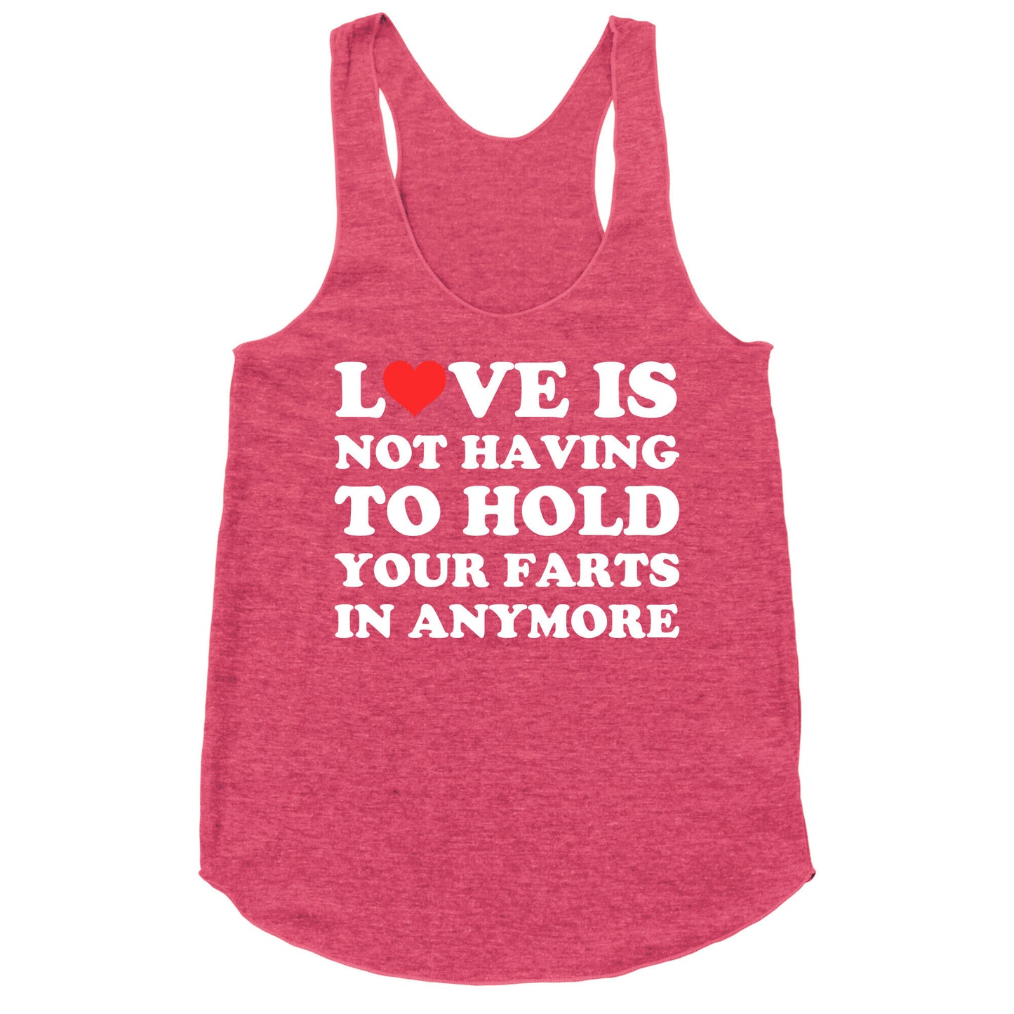 Love Is Not Having To Hold Your Farts In Anymore Racerback Tank