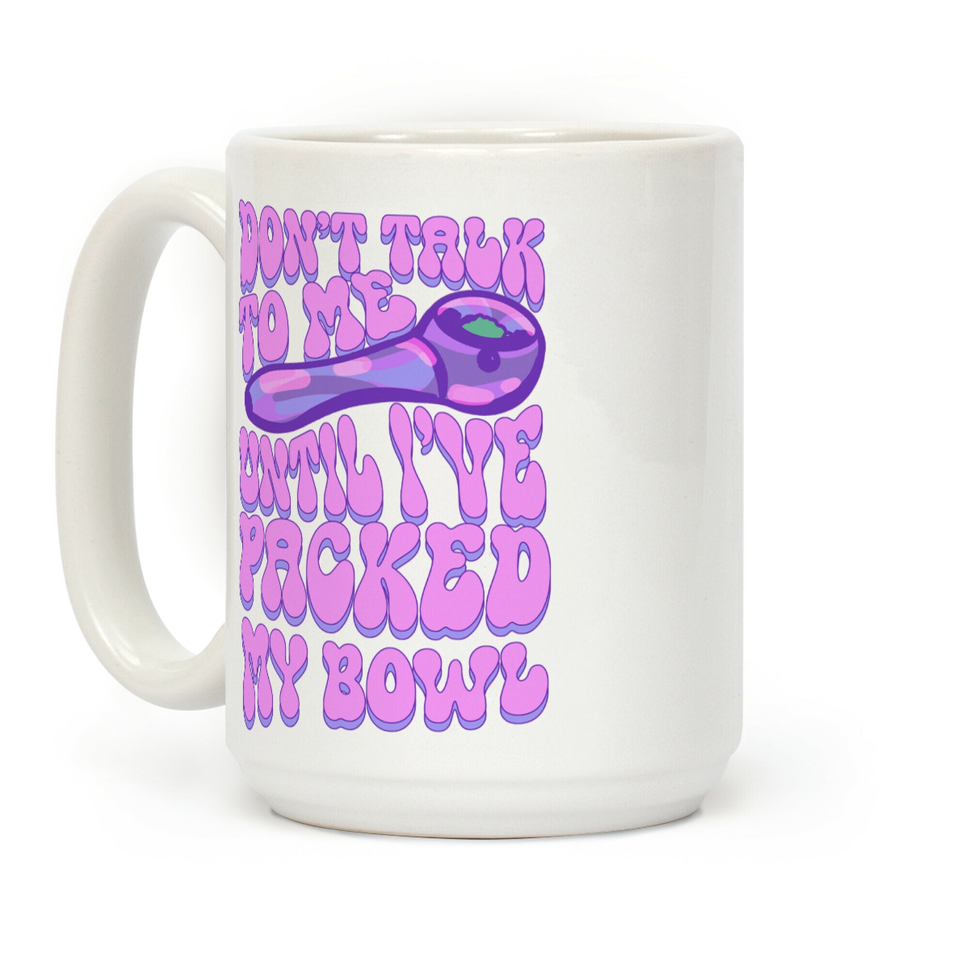Don't Talk To Me Until I've Packed My Bowl Coffee Mug