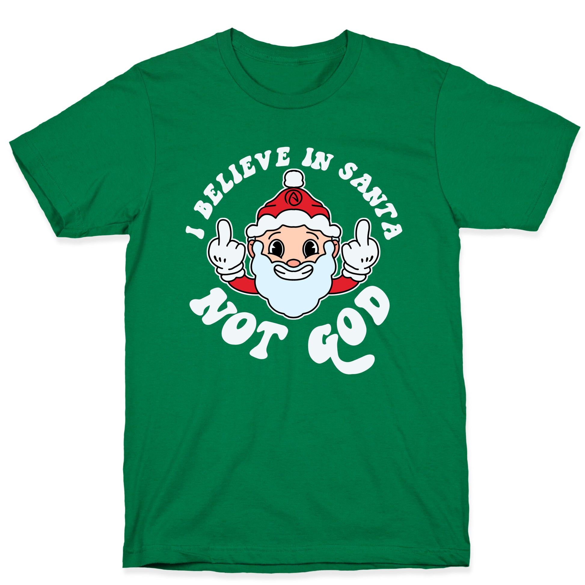 I Believe in Santa, Not God T-Shirt