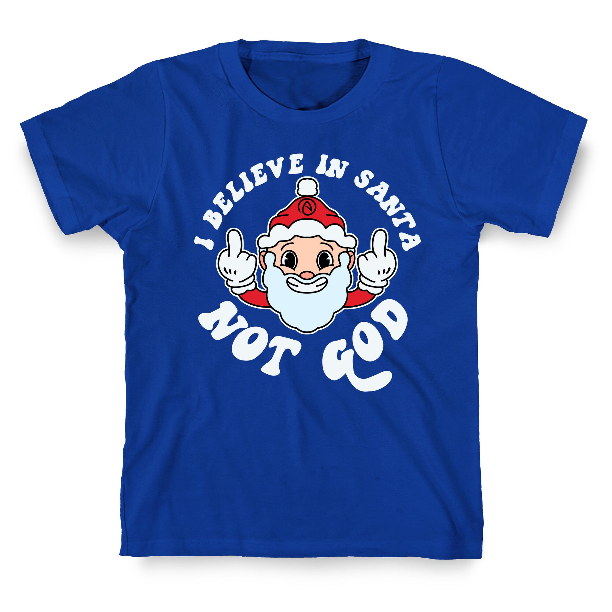I Believe in Santa, Not God T-Shirt