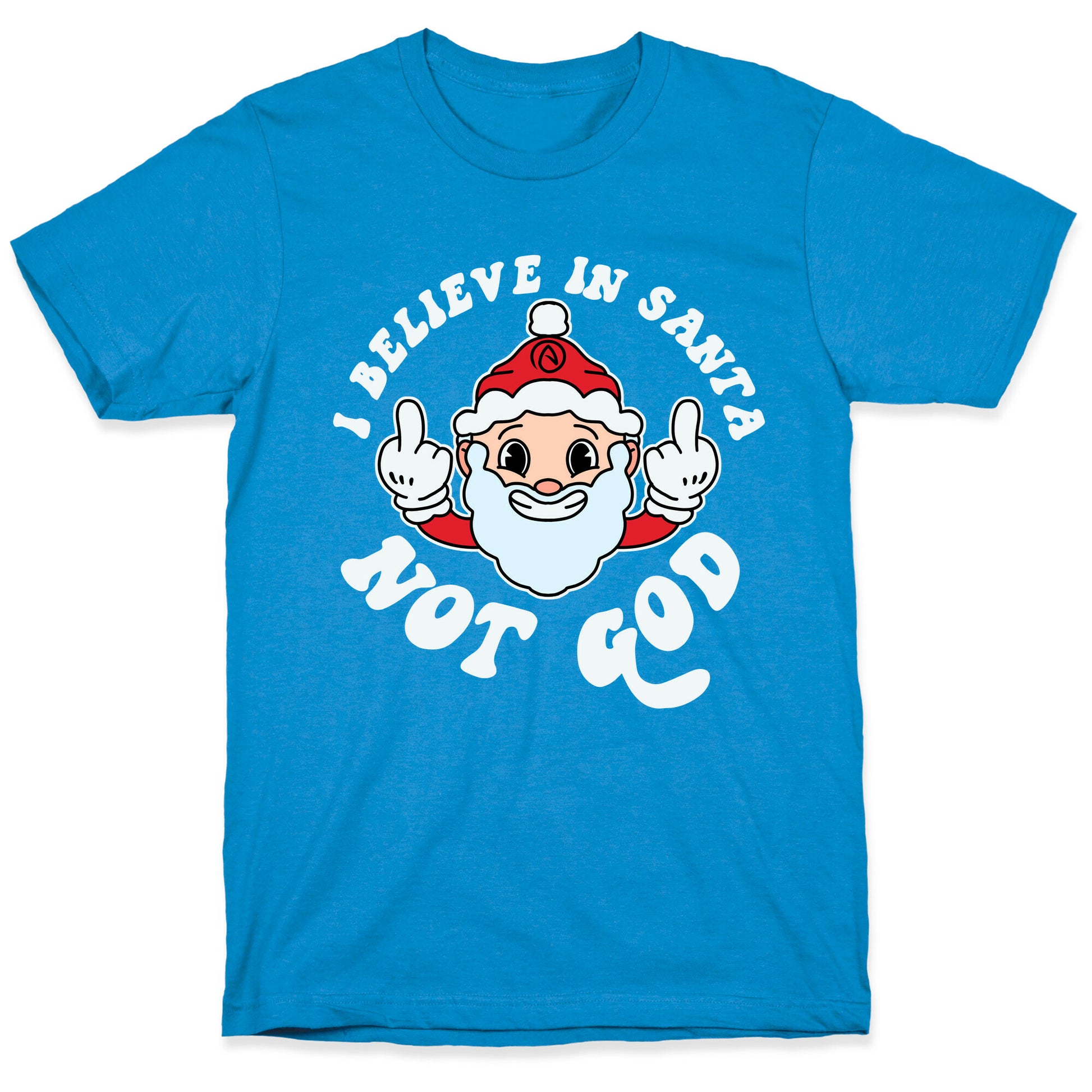 I Believe in Santa, Not God T-Shirt